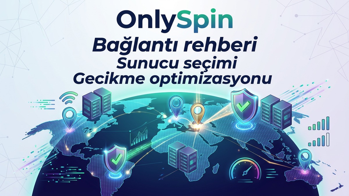 OnlySpin Bağlantı Rehberi — Sunucu ve Ping Optimizasyonu